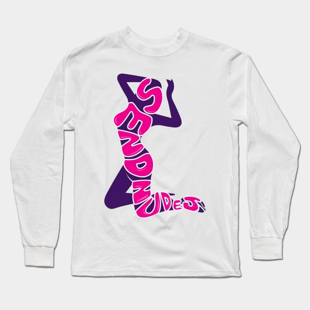 A-Hole "Send Nudes" Tee Long Sleeve T-Shirt by A-Hole Clothing Co.